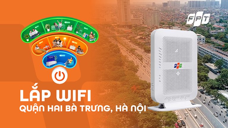 Đăng ký Internet FPT quận Hai Bà Trưng, Hà Nội – Lắp nhanh