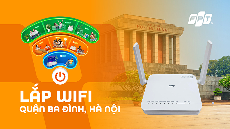 Lắp Internet FPT quận Ba Đình, Hà Nội - tặng modem Wifi 6